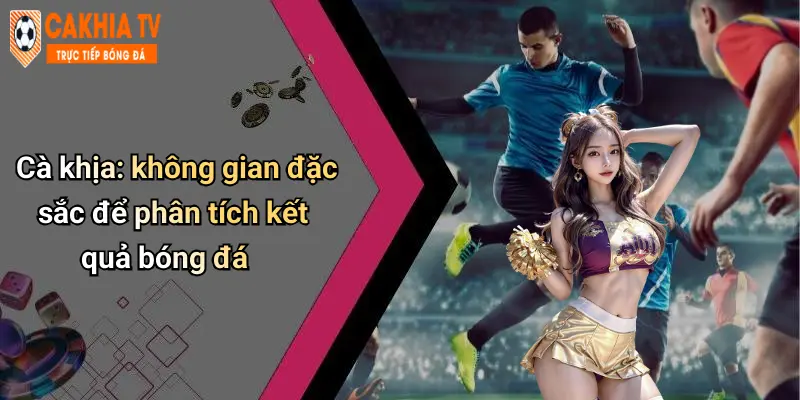 Kết Quả Bóng Đá: Góc Nhìn Sâu Sắc Và Sự Cà Khịa Đầy Sắc Màu 30 Cà khịa: không gian đặc sắc để phân tích kết quả bóng đá