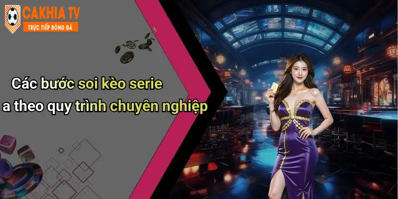 Hướng Dẫn Soi Kèo Serie A: Kinh Nghiệm Cá Cược Thực Tế Hot 4 Hướng dẫn soi kèo serie a theo quy trình chuyên nghiệp