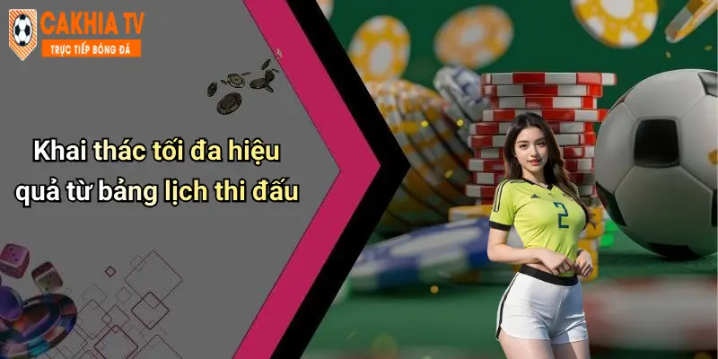 Khai thác tối đa hiệu quả từ bảng lịch thi đấu