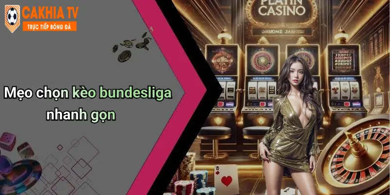 Mẹo chọn kèo bundesliga nhanh gọn