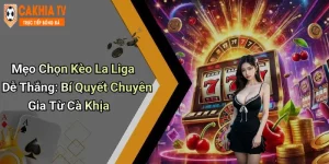 Mẹo Chọn Kèo La Liga Dễ Thắng: Bí Quyết Chuyên Gia Từ Cà Khịa