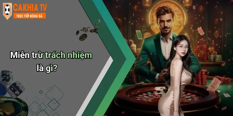 Miễn trừ trách nhiệm là gì?