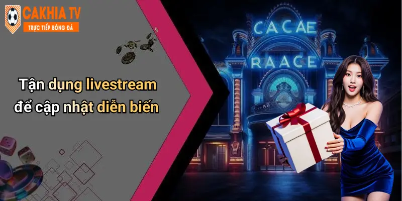 Tận dụng livestream để cập nhật diễn biến