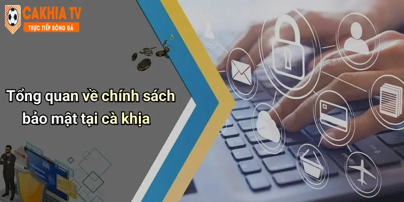 Chính Sách Bảo Mật: Cam Kết Bảo Vệ Thông Tin Tại Diễn Đàn Cà Khịa 1 Tổng quan về chính sách bảo mật tại cà khịa