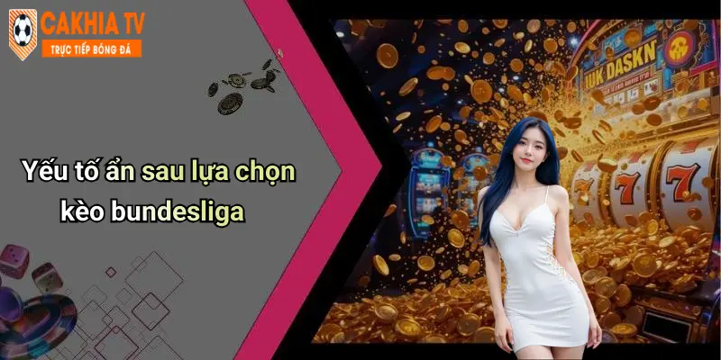 Yếu tố ẩn sau lựa chọn kèo bundesliga