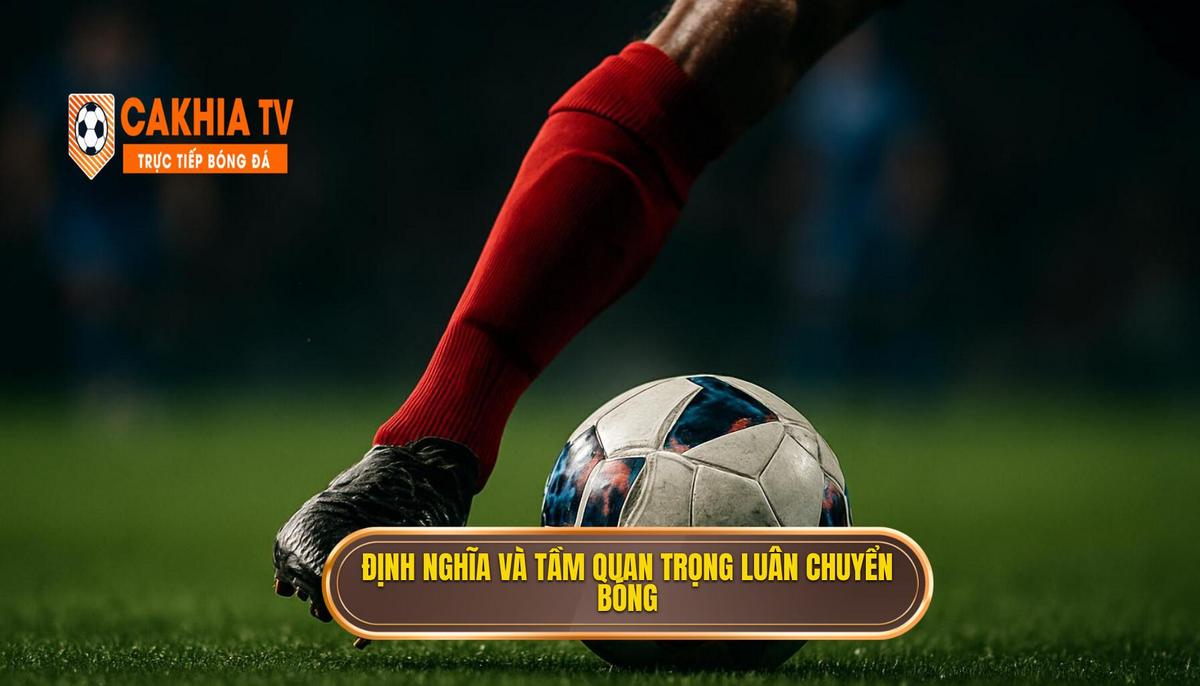 Định nghĩa và Tầm quan trọng của Luân chuyển bóng nhanh